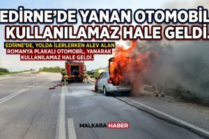 Edirne’de yanan otomobil, kullanılamaz hale geldi