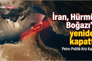 İran, Hürmüz Boğazı’nı yeniden kapattı