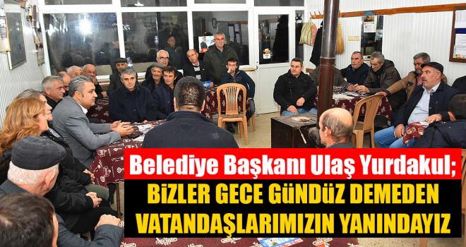 Başkan Ulaş Yurdakul’un Gecesi Gündüzü Yok!