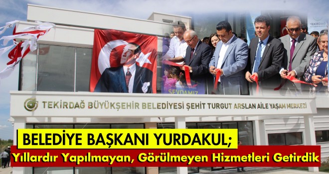 Şehit Turgut Arslan Aile Yaşam Merkezi'nin Açılışı Gerçekleşti