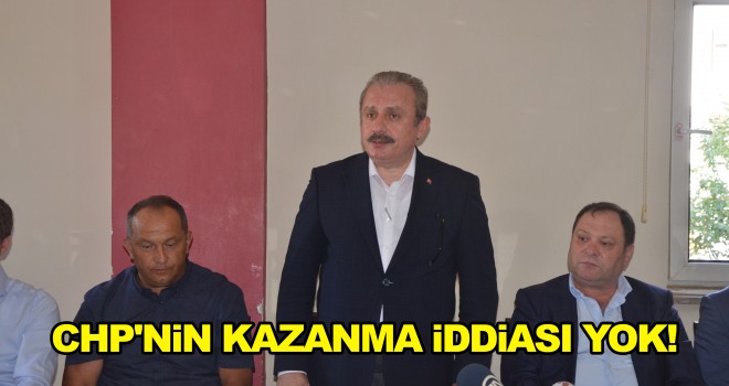 TBMM Başkan Vekili Şentop; CHP'nin Kazanma İddiası Yok!
