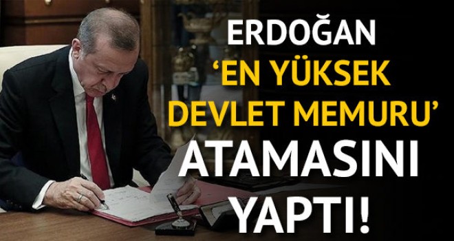 Cumhurbaşkanı Erdoğan en yüksek devlet memuru atamasını yaptı!