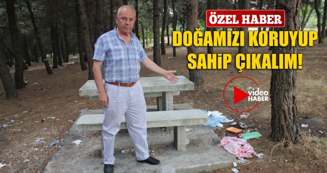 Video Haber | Muhtar Öztürk; Doğamızı Koruyup Sahip Çıkmalıyız!