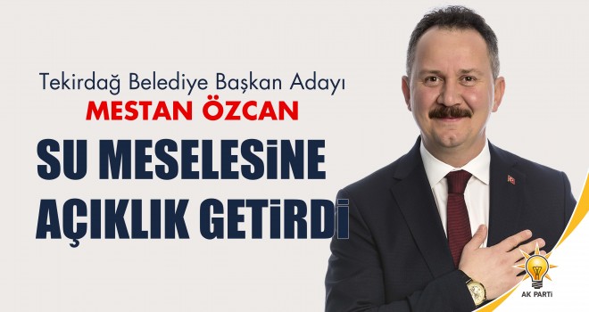 Mestan Özcan, su meselesine açıklık getirdi.
