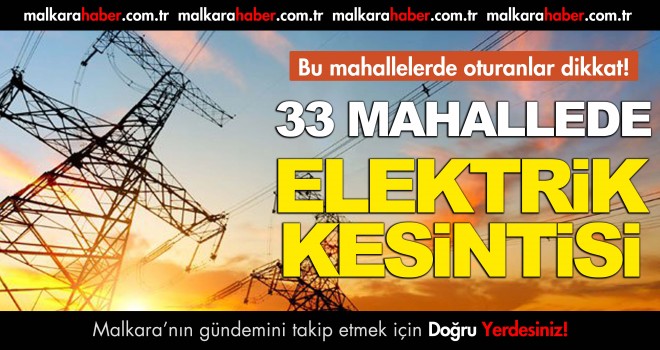 Dikkat! 33 Mahalle’de Elektrikler Kesilecek.
