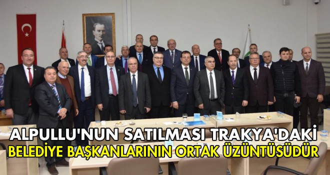 Trakya Belediye Başkanları Alpullu İçin Toplandı