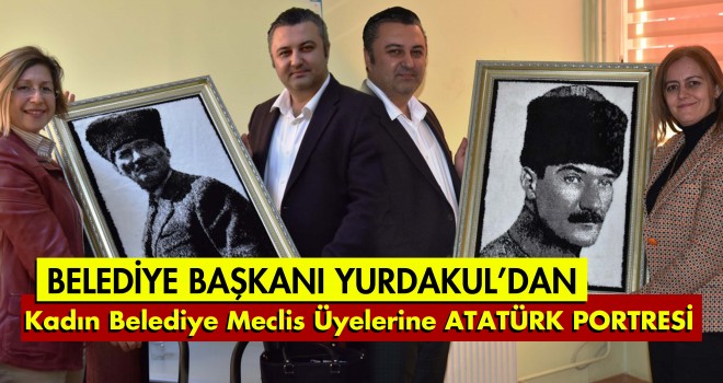 KADIN MECLİS ÜYELERİNE “ATATÜRK PORTRESİ”