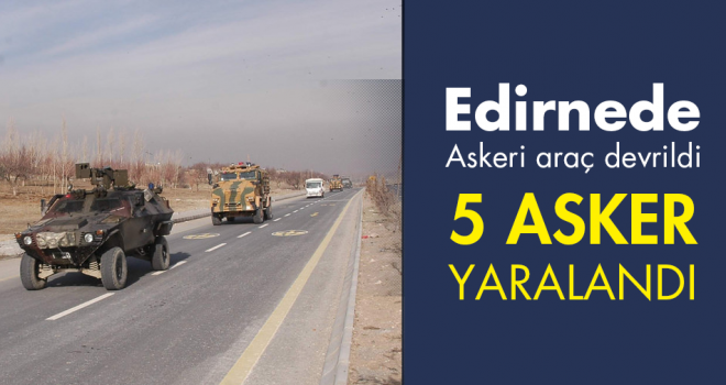 Askeri araç devrildi; 5 asker yaralandı