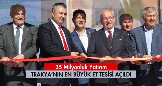 Trakya’nın En Büyük Et Tesisi Hizmete Açıldı