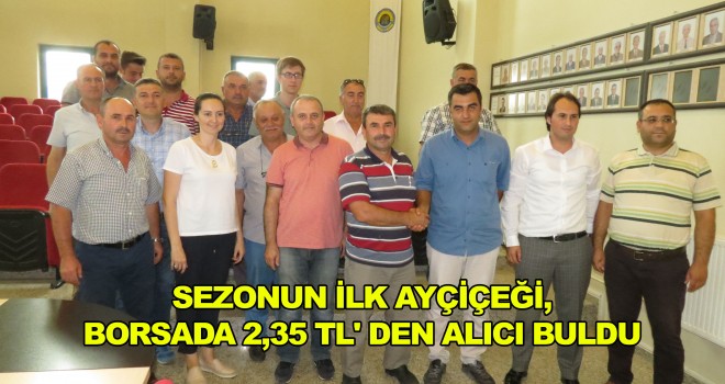 Sezonun İlk Ayçiçeği, Borsada 2,35 TL' den Alıcı Buldu