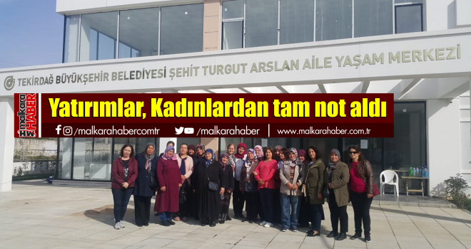 Malkara’ya Yapılan Yatırımlar Kadınlardan Tam Not Aldı