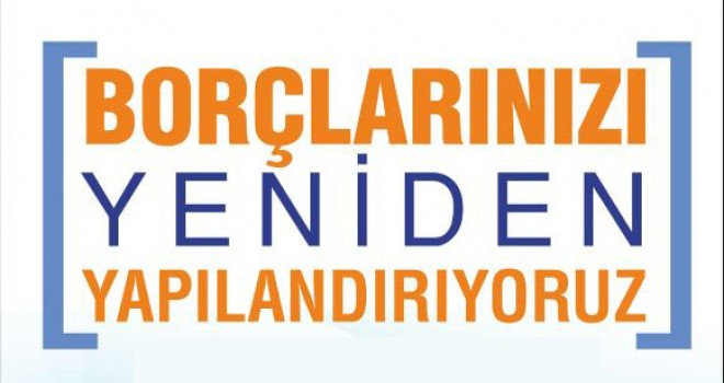 Borçların Yeniden Yapılandırma Son Tarihi 31 Temmuz 2018