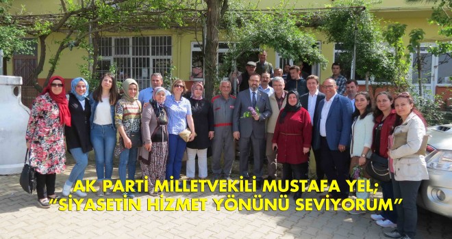 SİYASETİN HİZMET YÖNÜNÜ SEVİYORUM