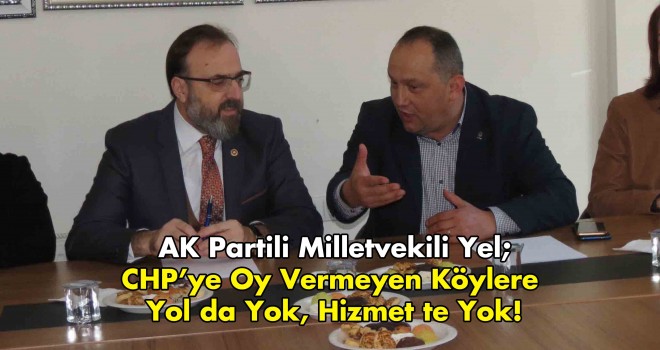 CHP’YE OY VERMEYEN KÖYLERE YOL DA YOK, HİZMETDE!