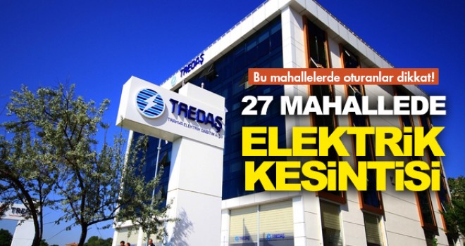 27 Mahallede Elektrikler Kesilecek!