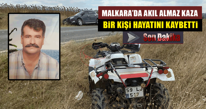 Malkara’da Akıl Almaz Kaza ’da Bir Kişi Öldü