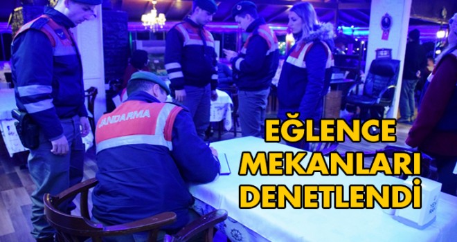 Zabıta ve Jandarma’dan Eğlence Mekanlarına Eş Zamanlı Denetim
