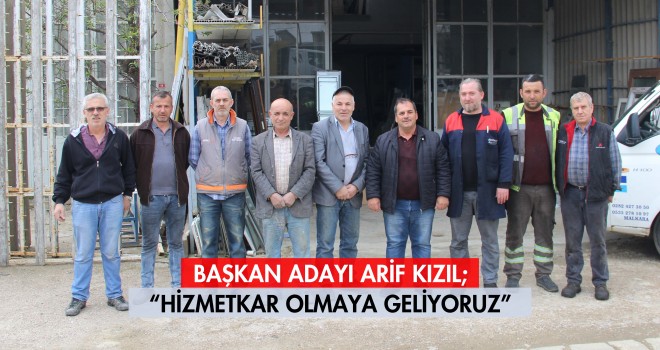 Arif Kızıl, Sanayi Esnafına Hizmetkar Olmaya Geliyoruz