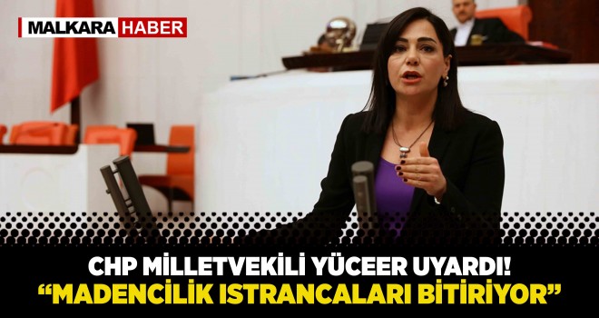 CHP'li Yüceer; Istrancaları Tehdit Eden Projeye Karşı Uyardı!