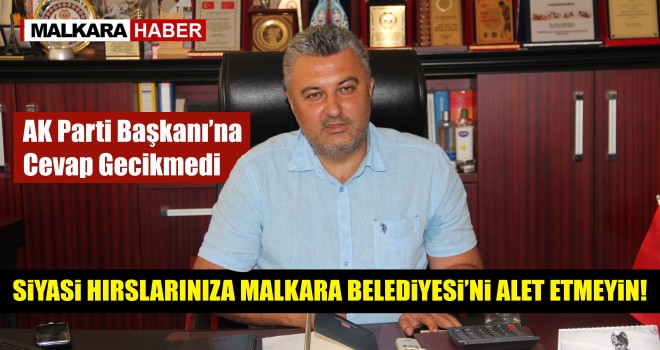 Başkan Yurdakul; Siyasi Hırslarınıza Malkara Belediyesi’ni Alet Etmeyin!