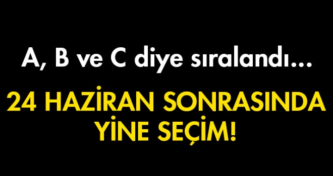 24 Haziran sonrası C Planı mı Devreye Girecek?