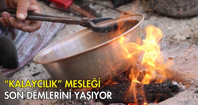 “Kalaycılık” Mesleği Son Demlerini Yaşıyor