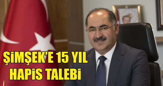 Şimşek'e 15 Yıl Hapis Talebi