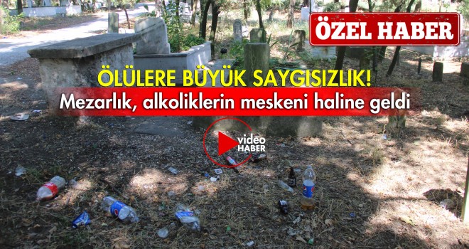 ÖLÜLERE BÜYÜK SAYGISIZLIK!
