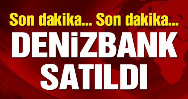 Son dakika… Denizbank satıldı