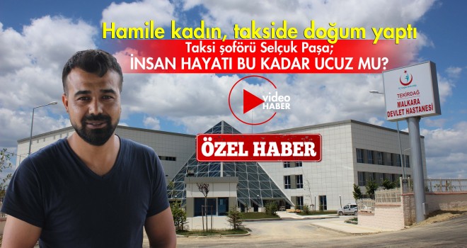 Malkara'da Skandal! Hamile Kadın Ticari Takside Doğum Yaptı...