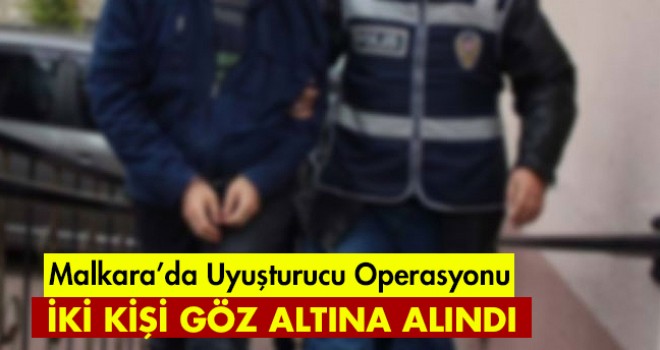 MALKARA’DA UYUŞTURUCU OPERASYONU