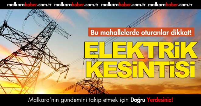 Dikkat! Malkara'da Elektrikler Kesilecek!