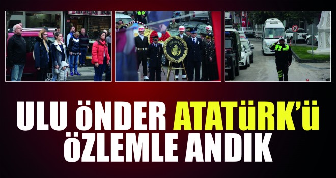 ATA'MIZI ÖZLEMLE ANDIK
