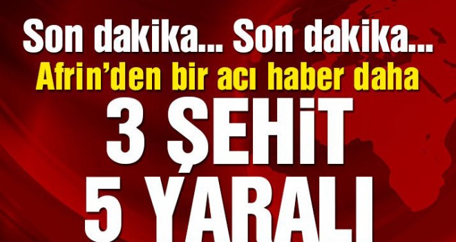 TSK’dan son dakika açıklaması: 3 şehit, 5 yaralı