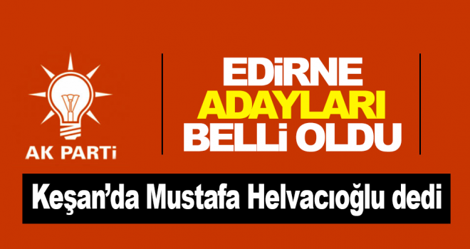 AK Parti'nin Keşan Belediye Başkan Adayı Belirlendi