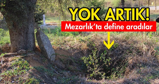 Mezarlık'ta Bile Define Aradılar