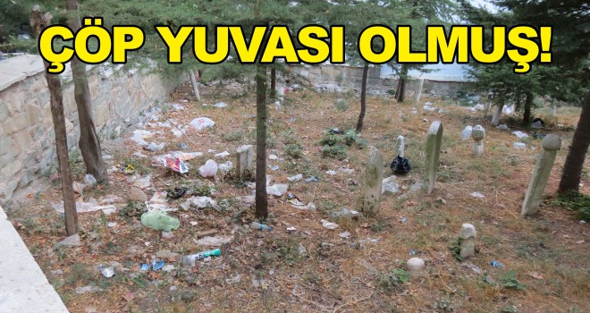 TARİHİ MEZARLIK ÇÖP İÇİNDE
