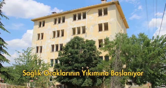 Sağlık Ocaklarının Yıkımına Başlanıyor
