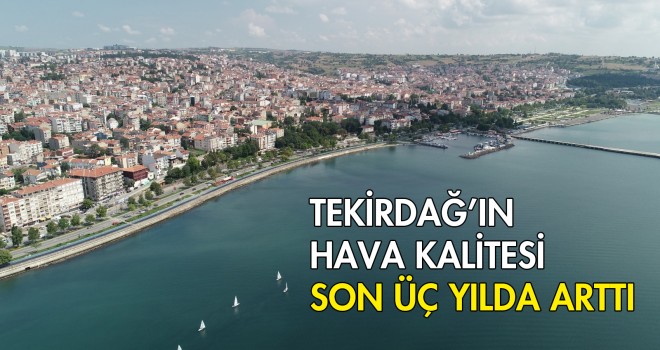 Tekirdağ’ın Hava Kalitesi Son Üç Yılda Arttı