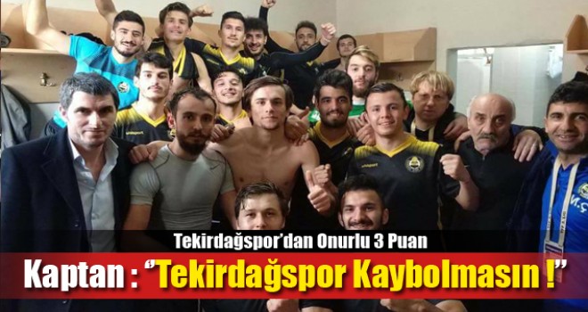 Kaptan : ‘’Tekirdağspor Kaybolmasın !’’