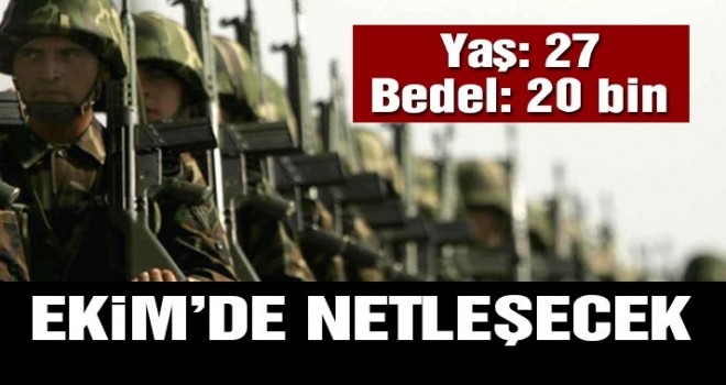 Bedelli askerlikte flaş gelişme! İşte yaş ve ücret