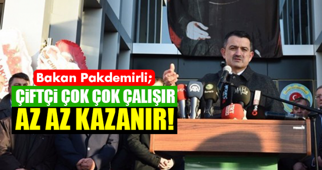 Bakan Pakdemirli: Çiftçi Çok Çok Çalışır, Az Az Kazanır!