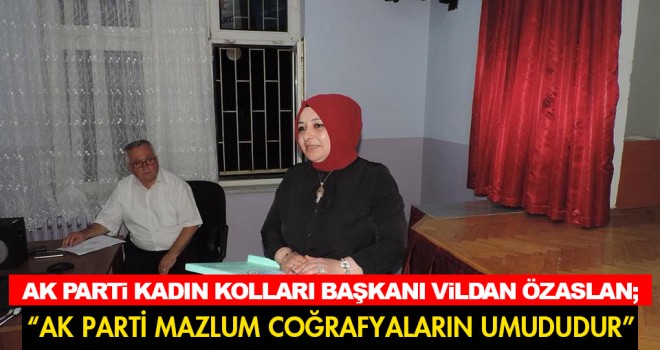 AK PARTİ MAZLUM COĞRAFYALARIN UMUDUDUR