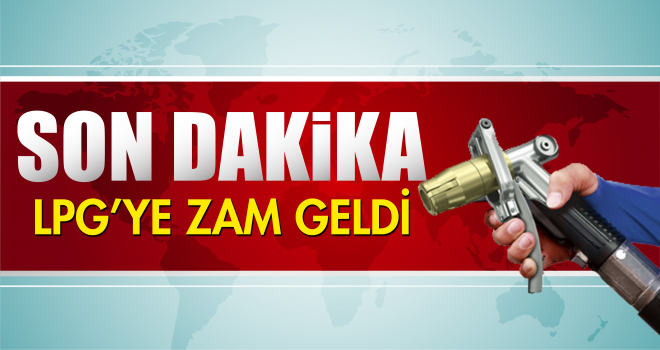 Son dakika... LPG'ye Zam Geldi!