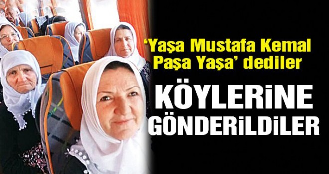 “Yaşa Mustafa Kemal Paşa Yaşa” dediler köylerine gönderildiler