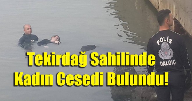 TEKİRDAĞ SAHİLİNDE KADIN CESEDİ BULUNDU