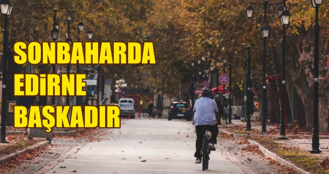 Sonbaharda Edirne Başkadır