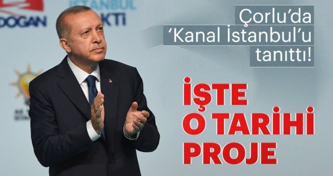 Cumhurbaşkanı Erdoğan Çorlu'da 'Kanal İstanbul' projesini tanıttı
