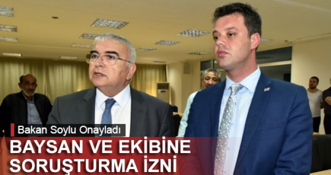 BAYSAN VE EKİBİNE SORUŞTURMA İZNİ