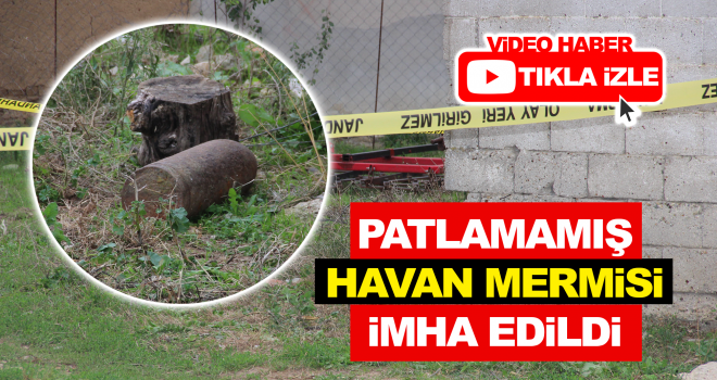 Patlamamış Havan Mermisi İmha Edildi